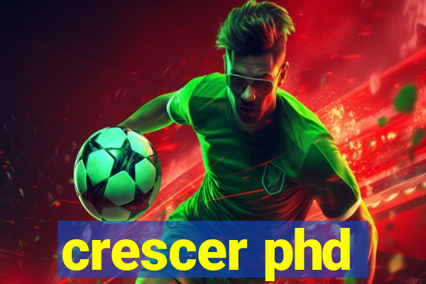 crescer phd